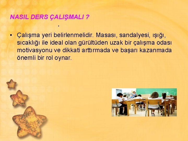 NASIL DERS ÇALIŞMALI ? . • Çalışma yeri belirlenmelidir. Masası, sandalyesi, ışığı, sıcaklığı ile