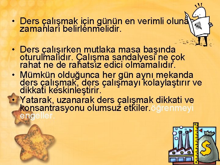  • Ders çalışmak için günün en verimli olunan zamanları belirlenmelidir. • Ders çalışırken