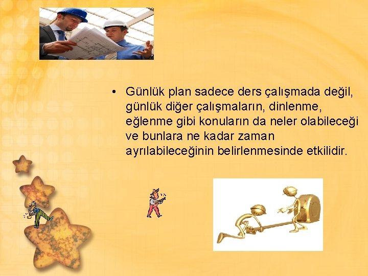  • Günlük plan sadece ders çalışmada değil, günlük diğer çalışmaların, dinlenme, eğlenme gibi