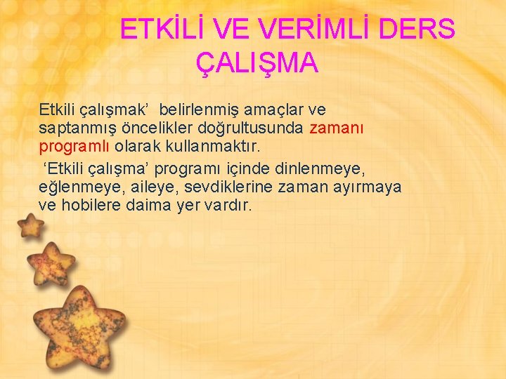 ETKİLİ VE VERİMLİ DERS ÇALIŞMA Etkili çalışmak’ belirlenmiş amaçlar ve saptanmış öncelikler doğrultusunda zamanı