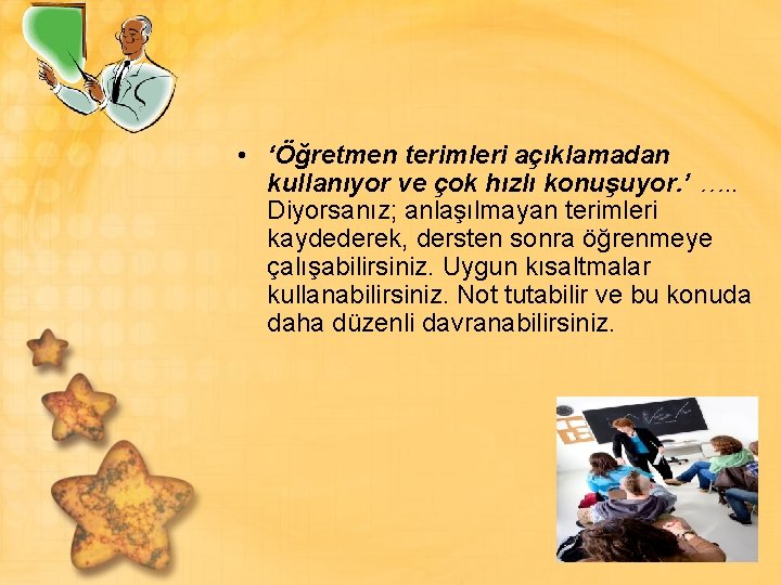  • ‘Öğretmen terimleri açıklamadan kullanıyor ve çok hızlı konuşuyor. ’ …. . Diyorsanız;