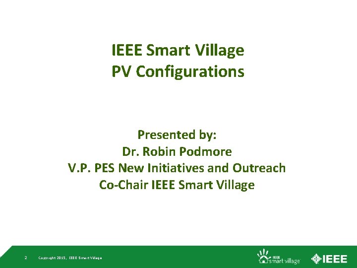 IEEE Smart Village PV Configurations Presented by: Dr. Robin Podmore V. P. PES New