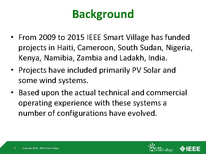 Background • From 2009 to 2015 IEEE Smart Village has funded projects in Haiti,