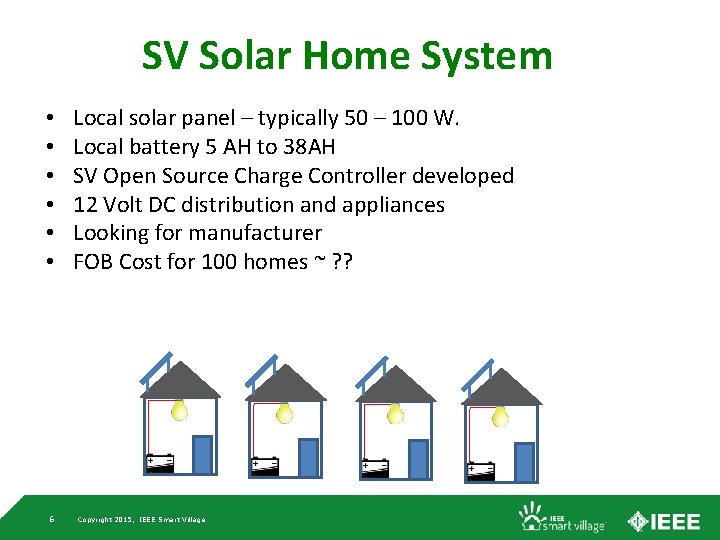 SV Solar Home System • • • 6 Local solar panel – typically 50