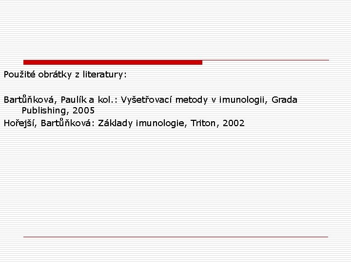 Použité obrátky z literatury: Bartůňková, Paulík a kol. : Vyšetřovací metody v imunologii, Grada