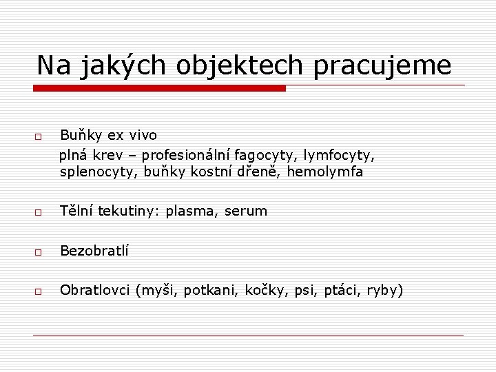 Na jakých objektech pracujeme o Buňky ex vivo plná krev – profesionální fagocyty, lymfocyty,