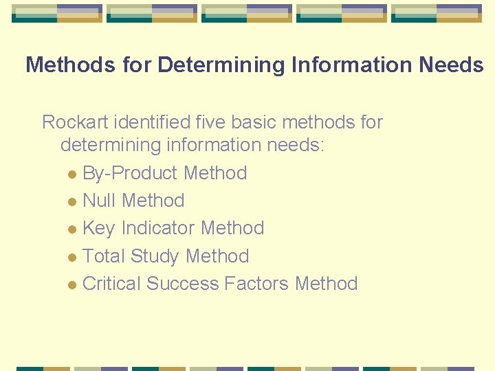 Methods for Determining Information Needs Rockart identified five basic methods for determining information needs: