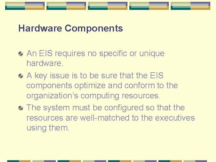 Hardware Components An EIS requires no specific or unique hardware. A key issue is