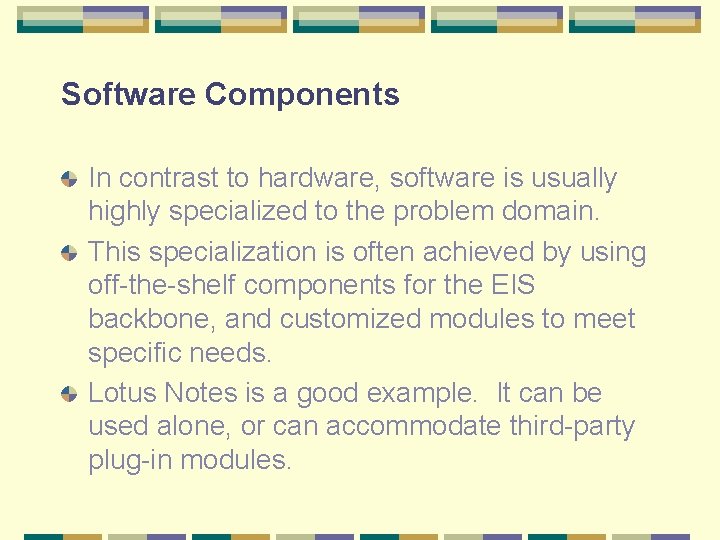 Software Components In contrast to hardware, software is usually highly specialized to the problem