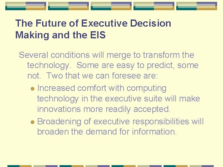 The Future of Executive Decision Making and the EIS Several conditions will merge to