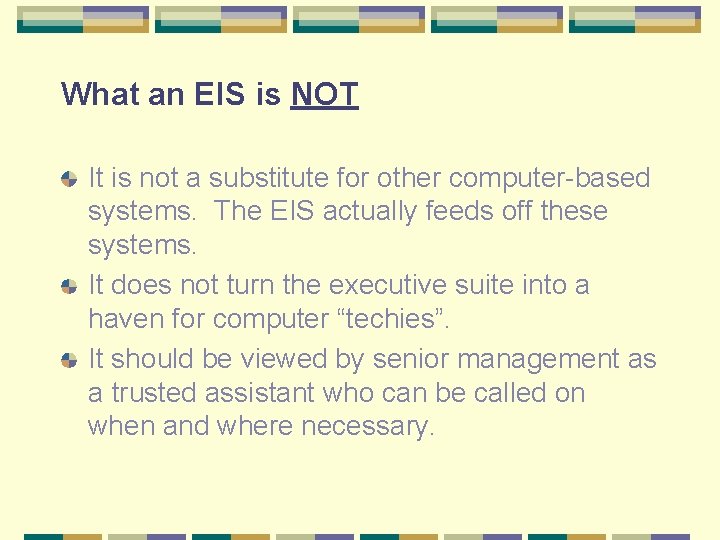 What an EIS is NOT It is not a substitute for other computer-based systems.