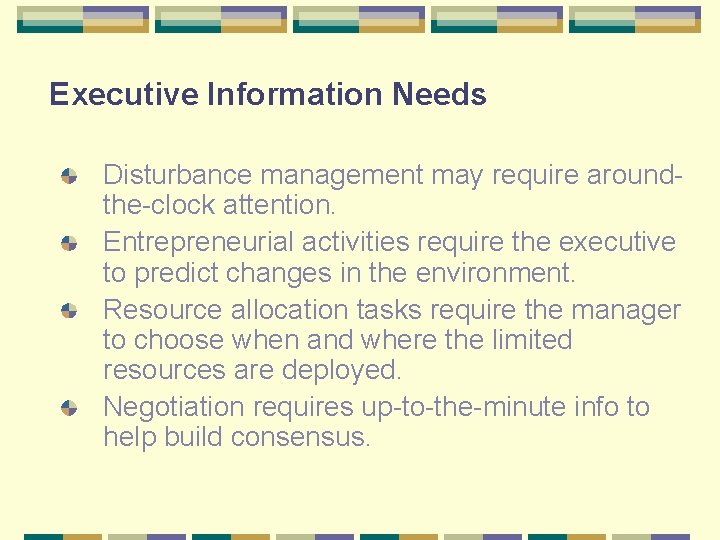 Executive Information Needs Disturbance management may require aroundthe-clock attention. Entrepreneurial activities require the executive