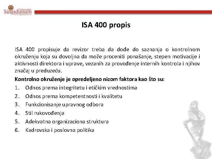 ISA 400 propisuje da revizor treba da dođe do saznanja o kontrolnom okruženju koja