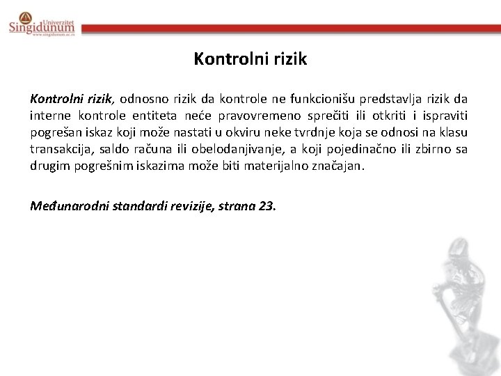 Kontrolni rizik, odnosno rizik da kontrole ne funkcionišu predstavlja rizik da interne kontrole entiteta