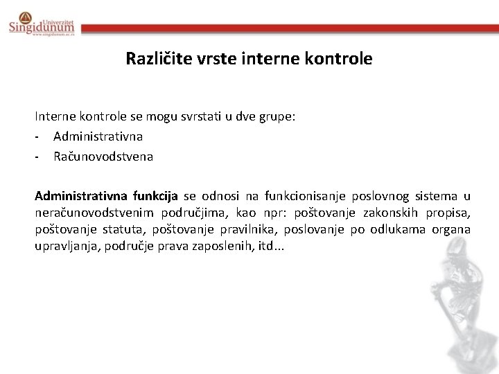 Različite vrste interne kontrole Interne kontrole se mogu svrstati u dve grupe: - Administrativna