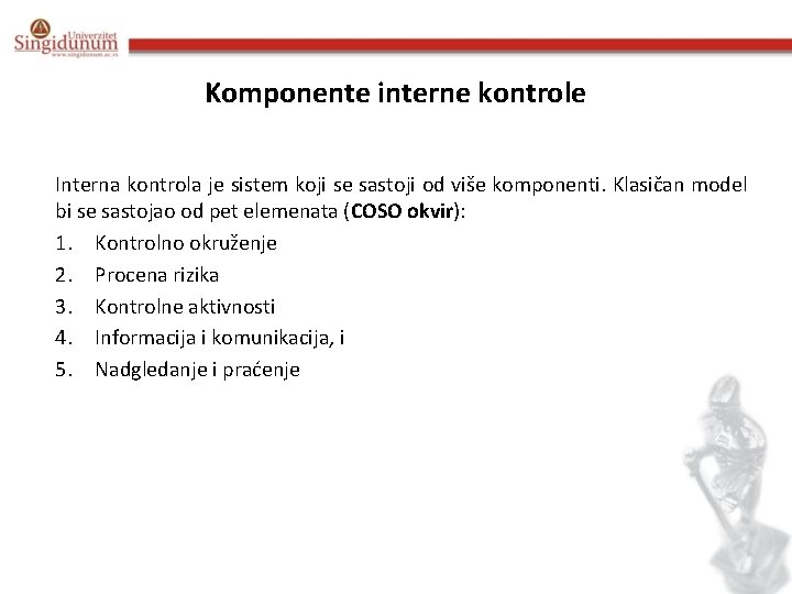 Komponente interne kontrole Interna kontrola je sistem koji se sastoji od više komponenti. Klasičan