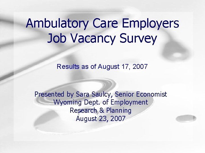 Ambulatory Care Employers Job Vacancy Survey Results as of August 17, 2007 Presented by