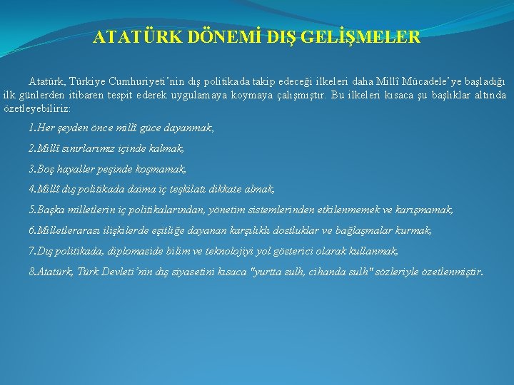 ATATÜRK DÖNEMİ DIŞ GELİŞMELER Atatürk, Türkiye Cumhuriyeti’nin dış politikada takip edeceği ilkeleri daha Millî