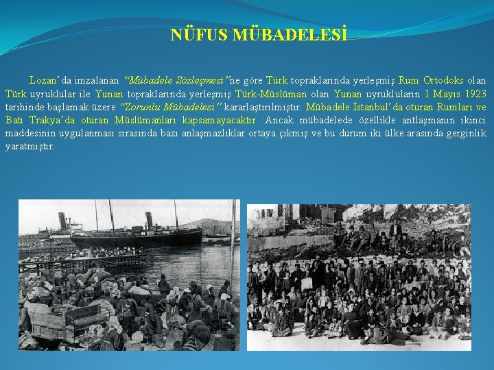 NÜFUS MÜBADELESİ Lozan’da imzalanan “Mübadele Sözleşmesi”ne göre Türk topraklarında yerleşmiş Rum Ortodoks olan Türk