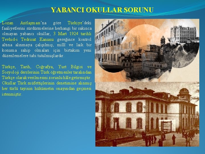 YABANCI OKULLAR SORUNU Lozan Antlaşması’na göre Türkiye’deki faaliyetlerini sürdürmelerine herhangi bir sakınca olmayan yabancı