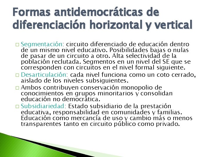 Formas antidemocráticas de diferenciación horizontal y vertical Segmentación: circuito diferenciado de educación dentro de