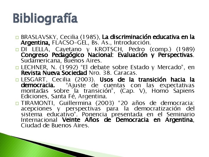 Bibliografía � � � BRASLAVSKY, Cecilia (1985), La discriminación educativa en la Argentina, FLACSO-GEL,
