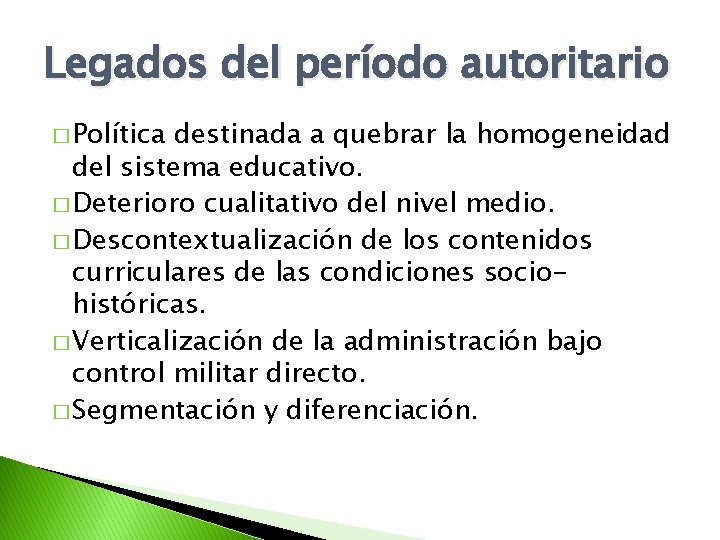 Legados del período autoritario � Política destinada a quebrar la homogeneidad del sistema educativo.