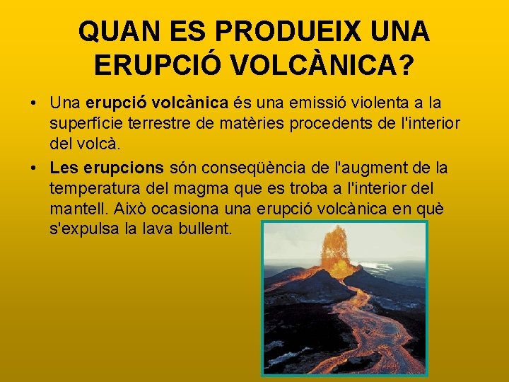 QUAN ES PRODUEIX UNA ERUPCIÓ VOLCÀNICA? • Una erupció volcànica és una emissió violenta