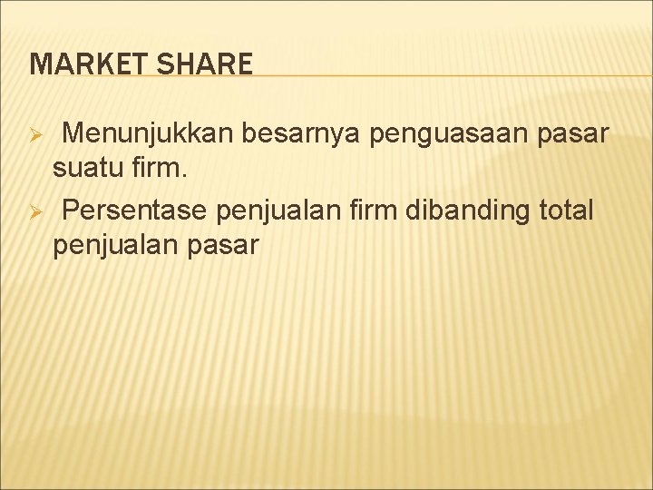 MARKET SHARE Menunjukkan besarnya penguasaan pasar suatu firm. Ø Persentase penjualan firm dibanding total