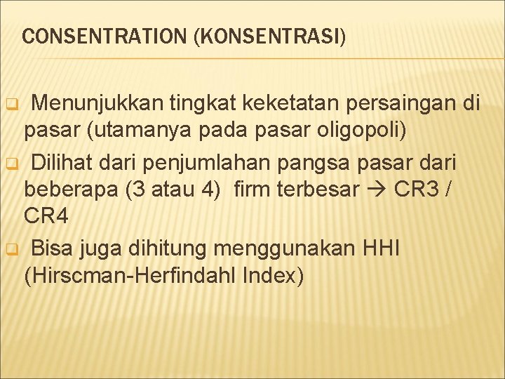 CONSENTRATION (KONSENTRASI) Menunjukkan tingkat keketatan persaingan di pasar (utamanya pada pasar oligopoli) q Dilihat