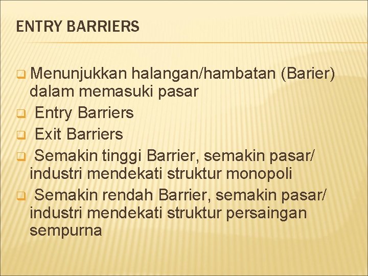 ENTRY BARRIERS q Menunjukkan halangan/hambatan (Barier) dalam memasuki pasar q Entry Barriers q Exit