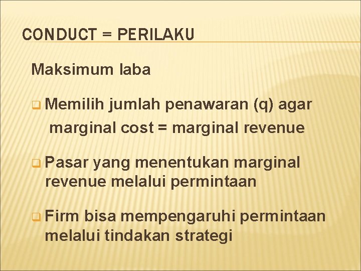 CONDUCT = PERILAKU Maksimum laba q Memilih jumlah penawaran (q) agar marginal cost =