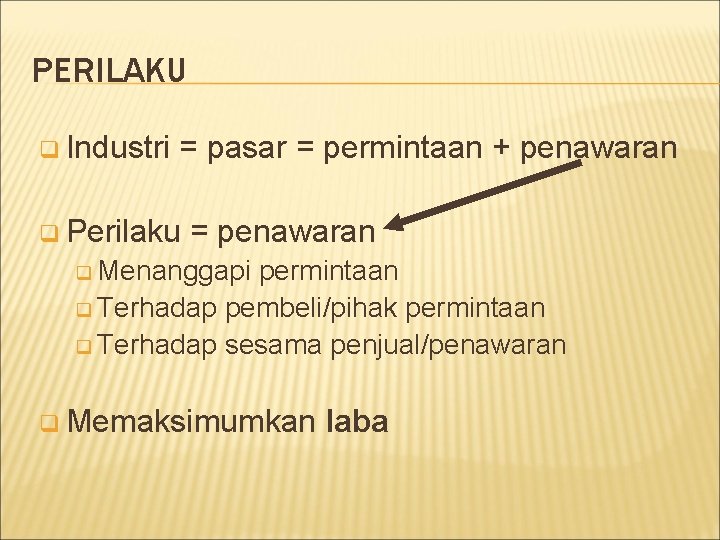 PERILAKU q Industri = pasar = permintaan + penawaran q Perilaku = penawaran q