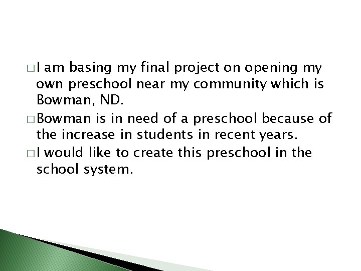 �I am basing my final project on opening my own preschool near my community