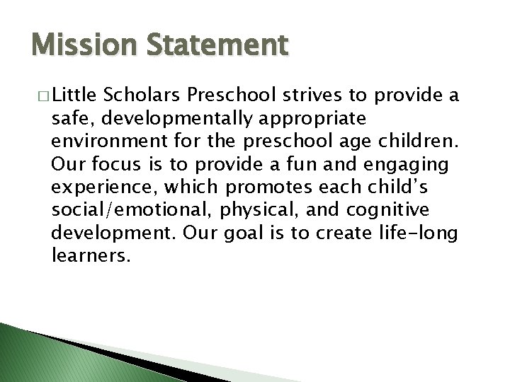 Mission Statement � Little Scholars Preschool strives to provide a safe, developmentally appropriate environment