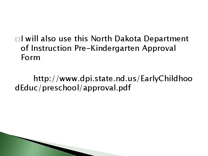 �I will also use this North Dakota Department of Instruction Pre-Kindergarten Approval Form http: