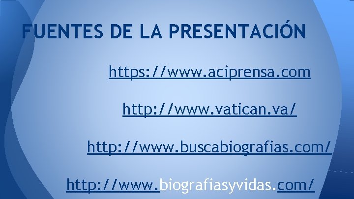 FUENTES DE LA PRESENTACIÓN https: //www. aciprensa. com http: //www. vatican. va/ http: //www.