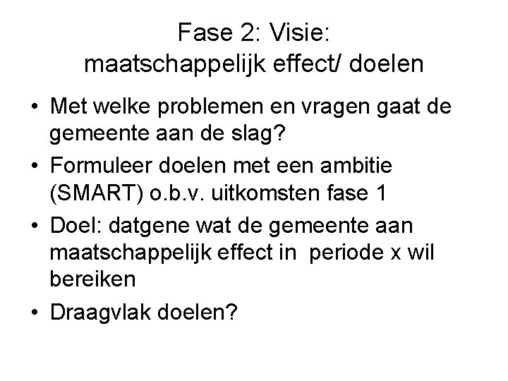 Fase 2: Visie: maatschappelijk effect/ doelen • Met welke problemen en vragen gaat de