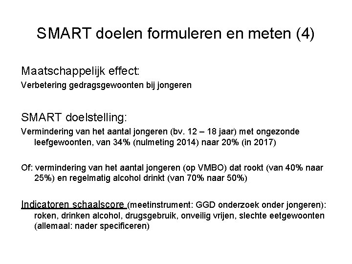 SMART doelen formuleren en meten (4) Maatschappelijk effect: Verbetering gedragsgewoonten bij jongeren SMART doelstelling: