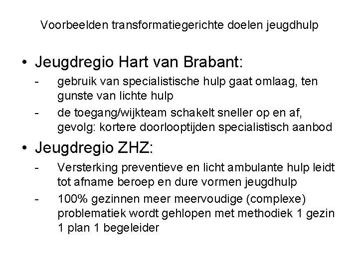 Voorbeelden transformatiegerichte doelen jeugdhulp • Jeugdregio Hart van Brabant: - gebruik van specialistische hulp