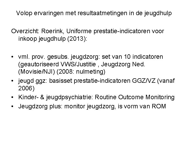 Volop ervaringen met resultaatmetingen in de jeugdhulp Overzicht: Roerink, Uniforme prestatie-indicatoren voor inkoop jeugdhulp