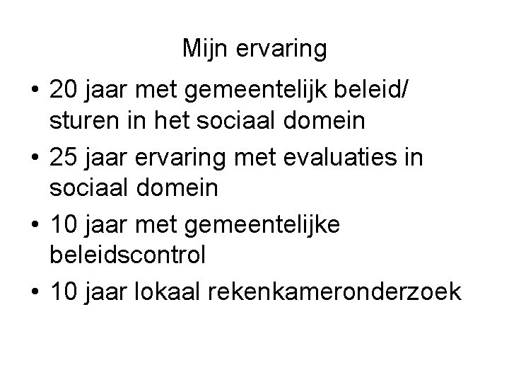 Mijn ervaring • 20 jaar met gemeentelijk beleid/ sturen in het sociaal domein •