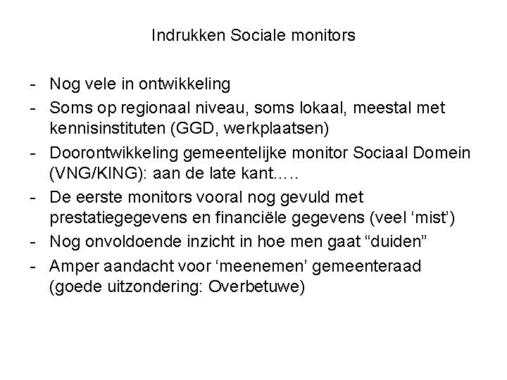 Indrukken Sociale monitors - Nog vele in ontwikkeling - Soms op regionaal niveau, soms