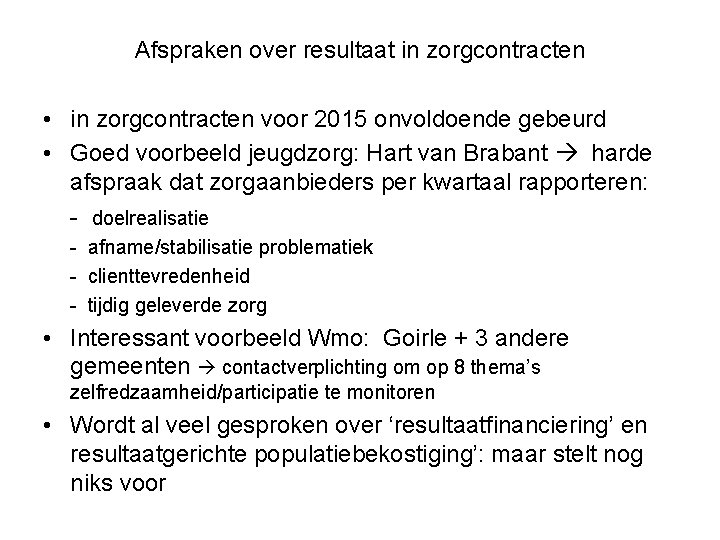 Afspraken over resultaat in zorgcontracten • in zorgcontracten voor 2015 onvoldoende gebeurd • Goed