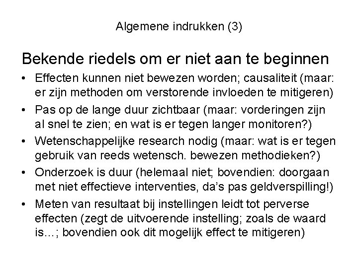 Algemene indrukken (3) Bekende riedels om er niet aan te beginnen • Effecten kunnen