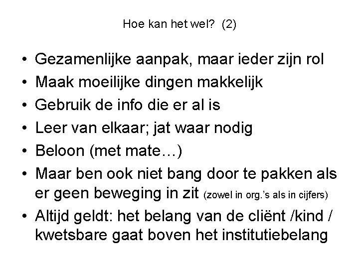 Hoe kan het wel? (2) • • • Gezamenlijke aanpak, maar ieder zijn rol