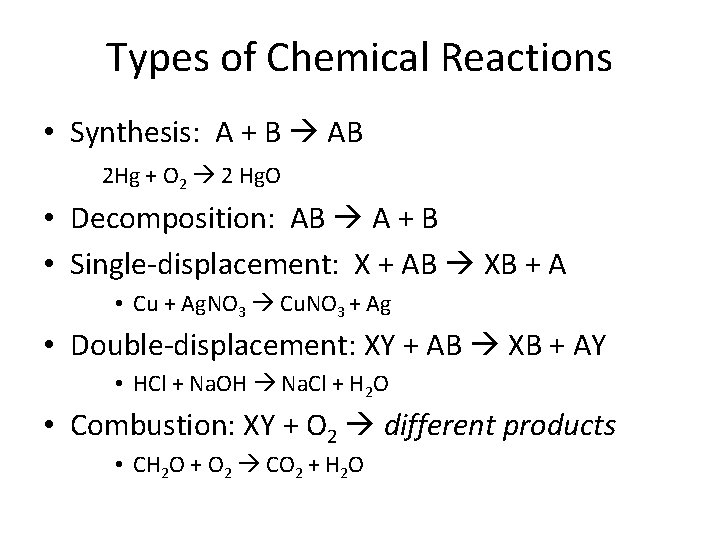 Types of Chemical Reactions • Synthesis: A + B AB 2 Hg + O