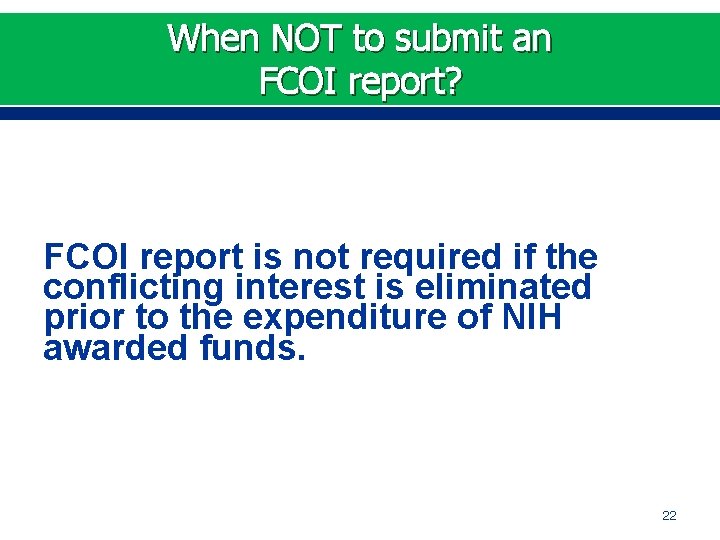 When NOT to submit an FCOI report? FCOI report is not required if the