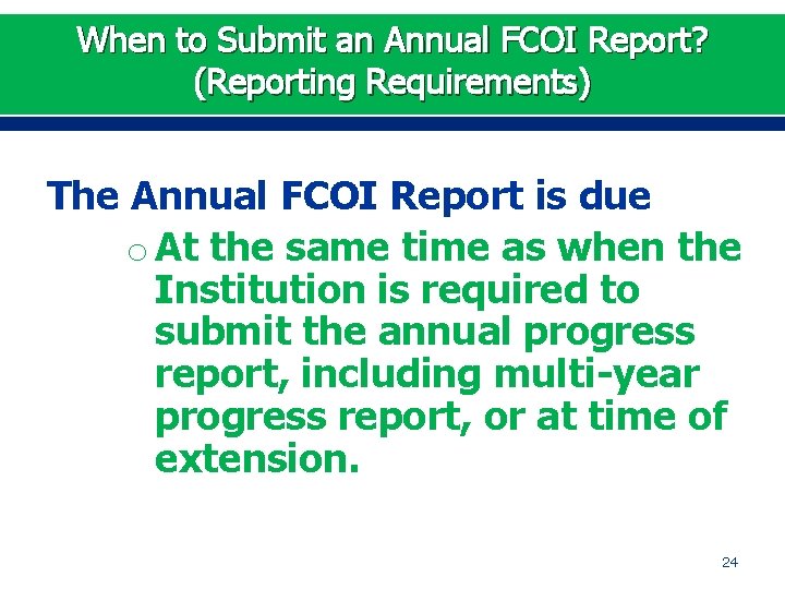 When to Submit an Annual FCOI Report? (Reporting Requirements) The Annual FCOI Report is