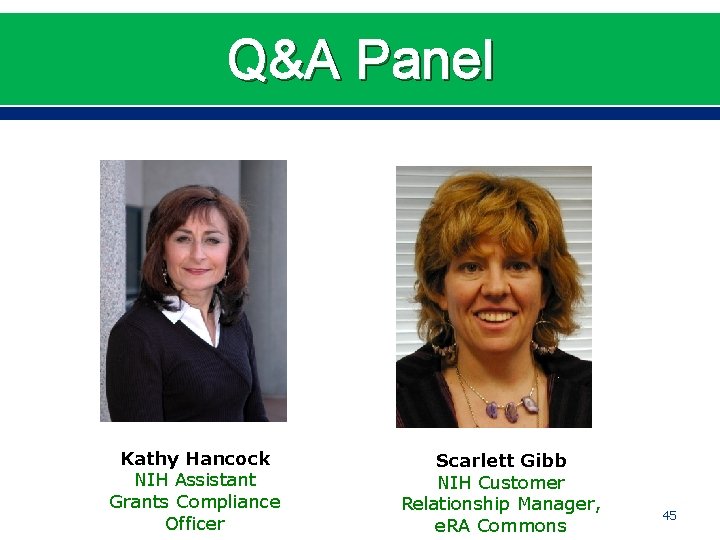 Q&A Panel Kathy Hancock NIH Assistant Grants Compliance Officer Scarlett Gibb NIH Customer Relationship